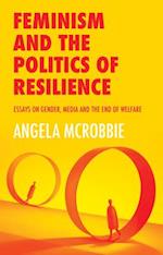 Feminism and the Politics of Resilience – Essays on Gender, Media and the End of Welfare