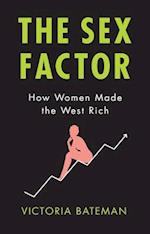 The Sex Factor, How Women Made the West Rich