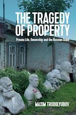 The Tragedy of Property – Private Life, Ownership and the Russian State