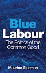 Blue Labour – The Politics of the Common Good