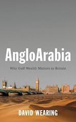 AngloArabia – Why Gulf Wealth Matters to Britain
