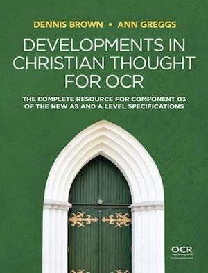 Developments in Christian Thought for OCR: The Complete Resource for Component 03 of the New as and a Level Specification