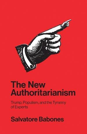 The New Authoritarianism – Trump, Populism, and the Tyranny of Experts