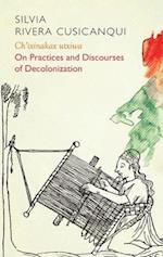 Ch'ixinakax utxiwa – On Practices and Discourses of Decolonisation