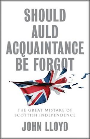 Should Auld Acquaintance Be Forgot – The Great Mistake of Scottish Independence