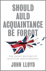 Should Auld Acquaintance Be Forgot – The Great Mistake of Scottish Independence