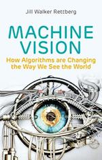 Machine Vision: How Algorithms are Changing the Wa y We See the World