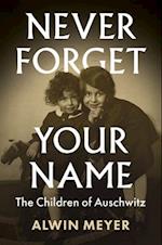 Never Forget Your Name – The Children of Auschwitz