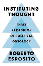 Instituting Thought – Three Paradigms of Political Ontology
