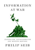 Information at War – Journalism, Disinformation, and Modern Warfare