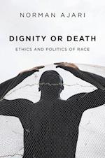 Dignity or Death – Ethics and Politics of Race
