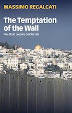 The Temptation of the Wall – Five Short Lessons on Civil Life