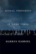 Moral Progress in Dark Times – Universal Values for the 21st Century