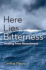 Here Lies Bitterness – Healing from Resentment