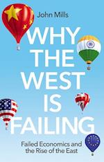 Why the West is Failing – Failed Economics and the  Rise of the East