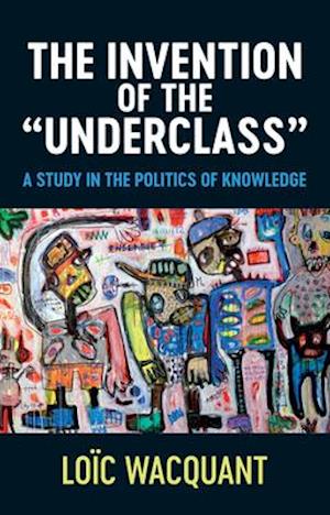 The Invention of the Underclass – A Study in the Politics of Knowledge