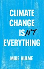 Climate Change isn't Everything: Liberating Climat e Politics from Alarmism