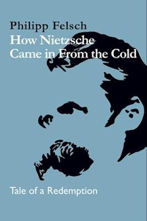 How Nietzsche Came in From the Cold