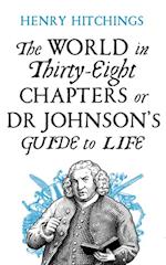 World in Thirty-Eight Chapters or Dr Johnson s Guide to Life