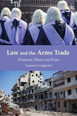 Law and the Arms Trade: Weapons, Blood and Rules