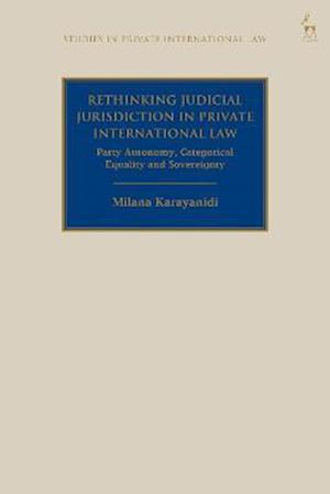 Rethinking Judicial Jurisdiction in Private International Law