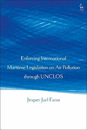 Enforcing International Maritime Legislation on Air Pollution through UNCLOS