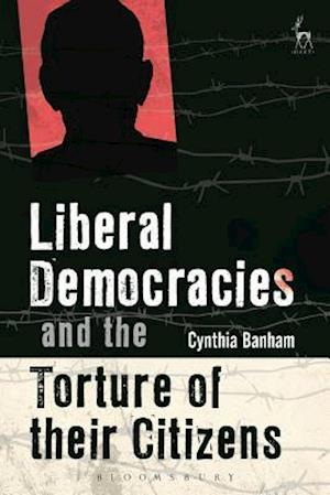 Liberal Democracies and the Torture of Their Citizens