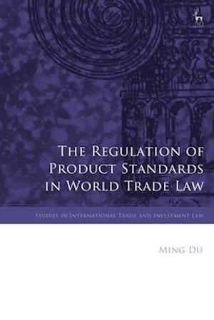 The Regulation of Product Standards in World Trade Law