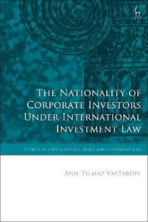 The Nationality of Corporate Investors under International Investment Law