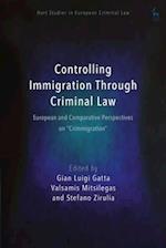 Controlling Immigration Through Criminal Law: European and Comparative Perspectives on "Crimmigration" 