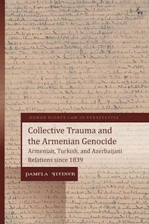 Collective Trauma and the Armenian Genocide: Armenian, Turkish, and Azerbaijani Relations since 1839