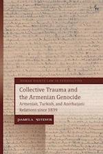 Collective Trauma and the Armenian Genocide: Armenian, Turkish, and Azerbaijani Relations since 1839 