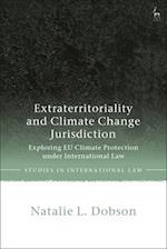 Extraterritoriality and Climate Change Jurisdiction: Exploring EU Climate Protection under International Law 