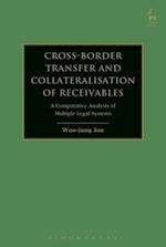 Cross-border Transfer and Collateralisation of Receivables: A Comparative Analysis of Multiple Legal Systems 