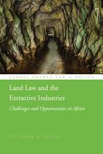 Land Law and the Extractive Industries: Challenges and Opportunities in Africa 