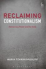 Reclaiming Constitutionalism: Democracy, Power and the State 