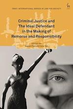 Criminal Justice and The Ideal Defendant in the Making of Remorse and Responsibility
