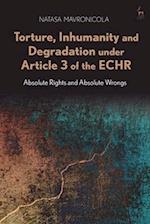 Torture, Inhumanity and Degradation Under Article 3 of the Echr: Absolute Rights and Absolute Wrongs 