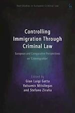 Controlling Immigration Through Criminal Law: European and Comparative Perspectives on "Crimmigration" 