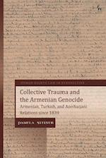 Collective Trauma and the Armenian Genocide: Armenian, Turkish, and Azerbaijani Relations Since 1839 