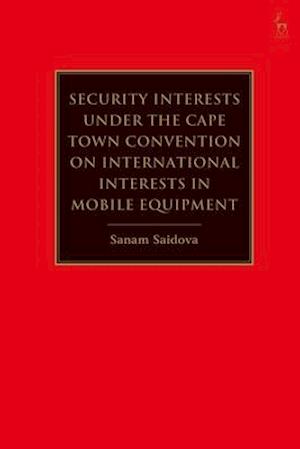 Security Interests Under the Cape Town Convention on International Interests in Mobile Equipment