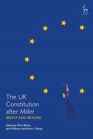 The UK Constitution after Miller: Brexit and Beyond