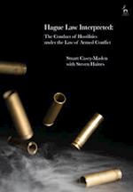 Hague Law Interpreted: The Conduct of Hostilities under the Law of Armed Conflict 