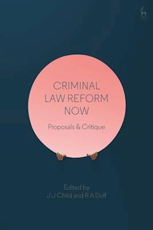 Criminal Law Reform Now: Proposals & Critique