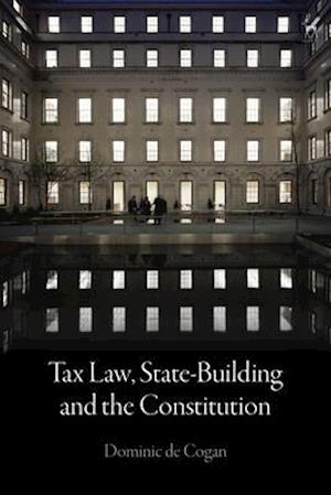 Tax Law, State-Building and the Constitution