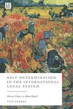 Self-Determination in the International Legal System: Whose Claim, to What Right? 