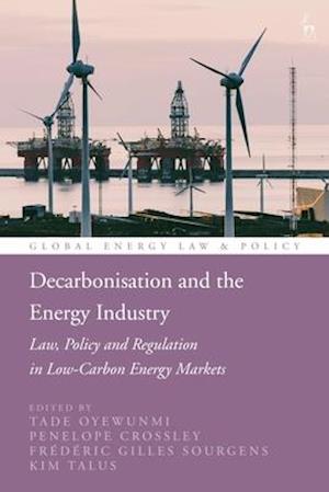 Decarbonisation and the Energy Industry: Law, Policy and Regulation in Low-Carbon Energy Markets