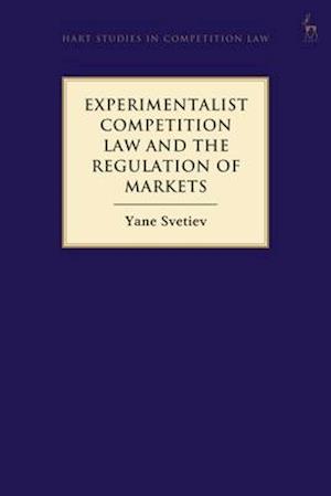 Experimentalist Competition Law and the Regulation of Markets