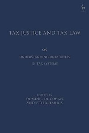 Tax Justice and Tax Law: Understanding Unfairness in Tax Systems