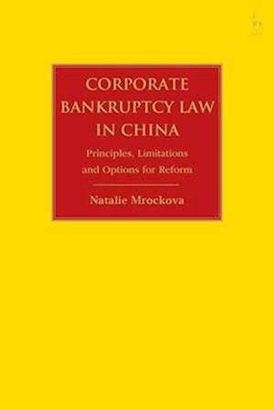 Corporate Bankruptcy Law in China: Principles, Limitations and Options for Reform